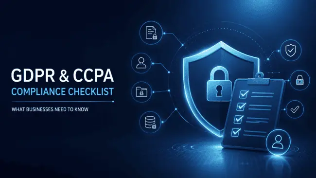 GDPR and CCPA Compliance Checklist: What Businesses Need to Know